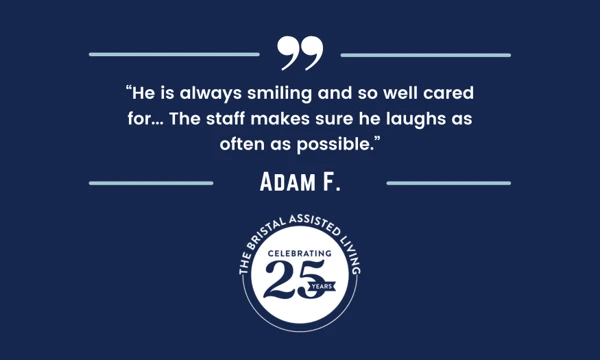 25 for 25 Testimonials Adam F. - - The Bristal Assisted Living