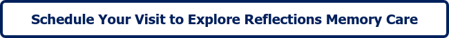 Schedule Your Visit to Explore Reflections Memory Care