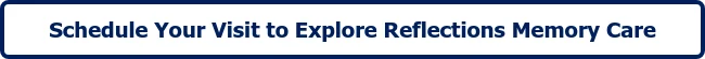 Schedule Your Visit to Explore Reflections Memory Care