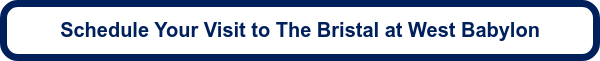 Schedule Your Visit to The Bristal at West Babylon