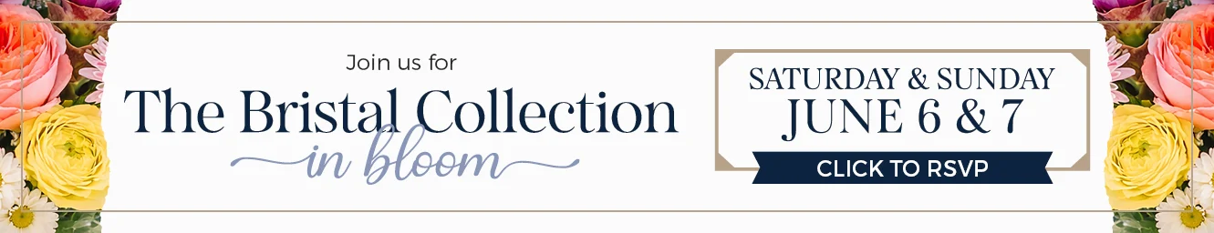 Join us for The Bristal Collection in Bloom, June 6 and 7, Click to RSVP
